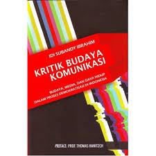 Kritik Budaya Komunikasi:Budaya, media, dan Gaya Hidup dalam Proses Demokratisasi di Indonesia
