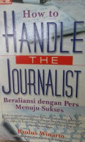 How to Handle The Journalist: Beraliansi dengan Pers menuju Sukses
