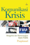 Komunikasi Krisis: Strategi Mengelola dan Memenangkan Citra di Mata Publik