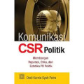 Komunikasi CSR Politik:Membangun Reputasi, Etika, dan Estetika PR Politik
