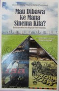 Mau dibawa ke Mana Sinema Kita?:Beberapa Wacana Seputar Film Indonesia