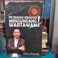 PR Bukan Sekadar Mengundang Wartawan!