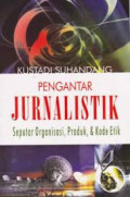Pengantar Jurnalistik: Seputar Organisasi, Produk, & Kode Etik