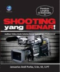 Shooting yang Benar: Jadikan Video Anda Sekelas Karya Videografer Profesional